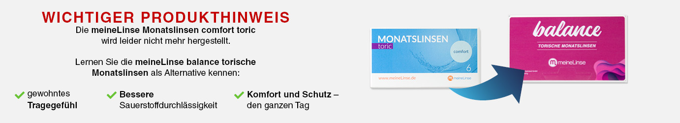 meineLinse comfort und premium Monatslinsen werden nicht mehr hergestellt. Wir empfehlen den Wechsel auf die meineLinse balance Monatslinsen