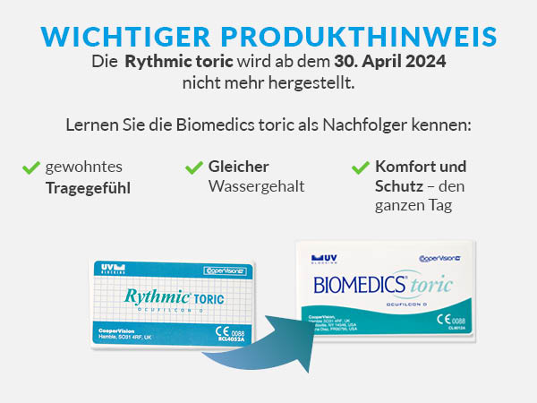Die Rythmic toric Monatslinsen werden eingestellt. Der Hersteller empfiehlt den Wechsel auf die Biomedics.